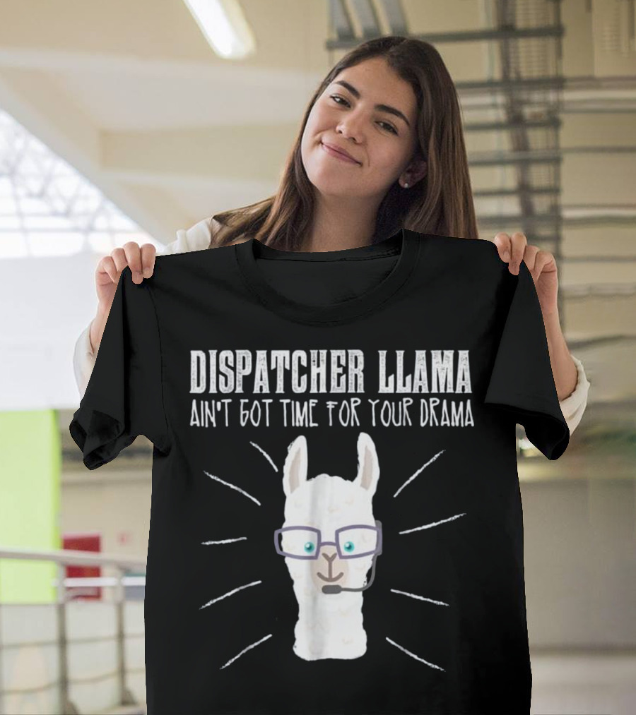 Dispatcher Llama Ain't Got Time for Your Drama T-Shirt