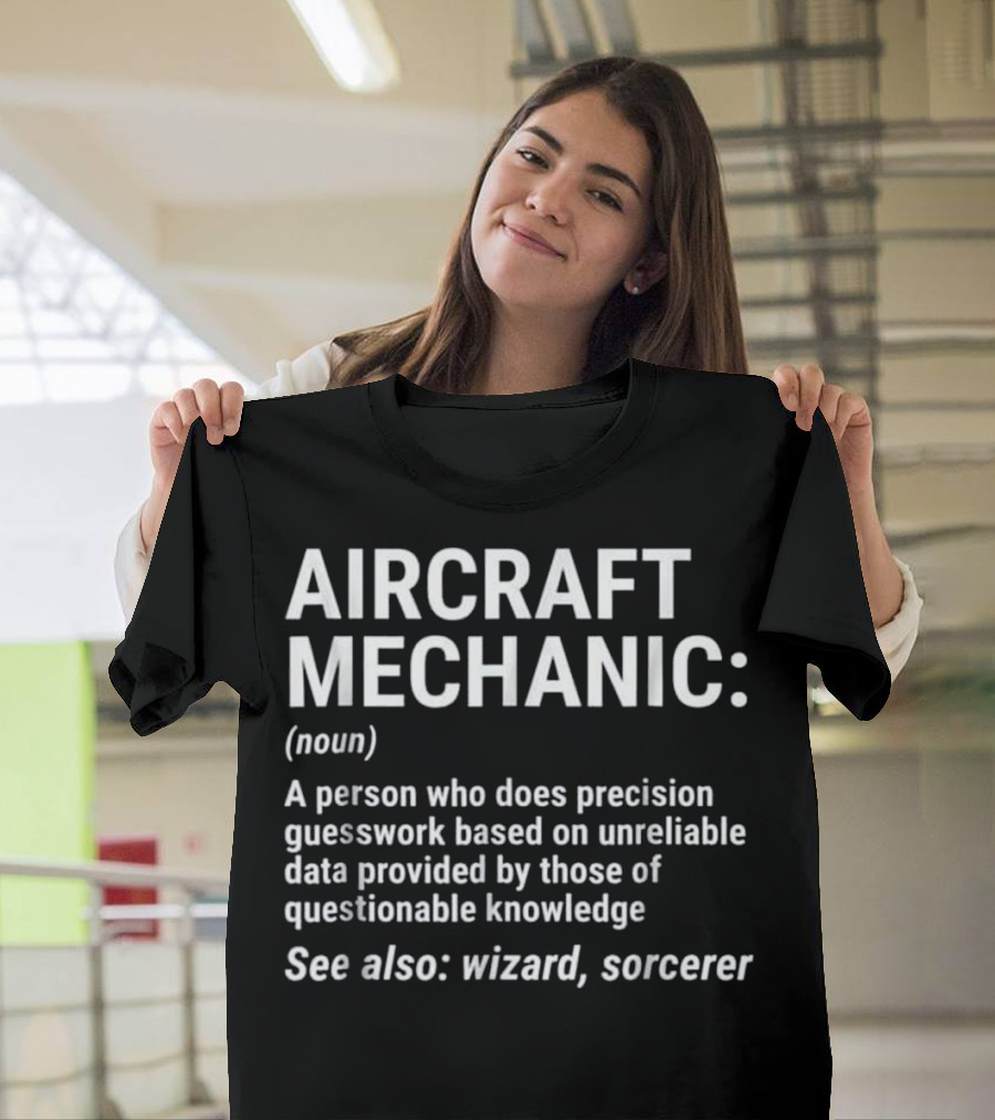 AIRCRAFT MECHANIC: A Precision Wizard with Questionable Knowledge T-Shirt