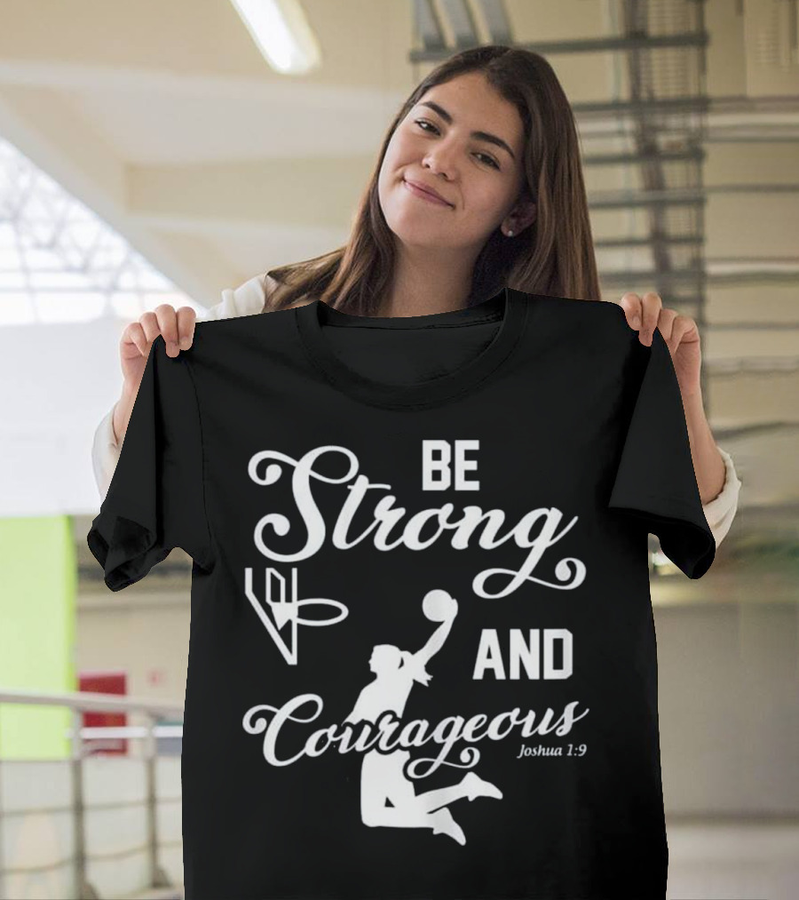 Be Strong and Courageous Bible Verse Joshua 1:9 Christian Girl with Basketball T-Shirt