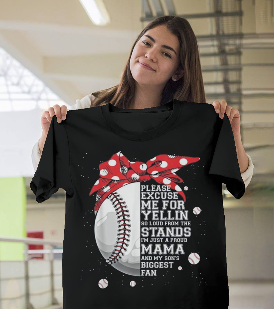 Please Excuse Me for Yellin So Loud from the Stands I'm Just a Proud Mama and My Son's Biggest Fan T-Shirt