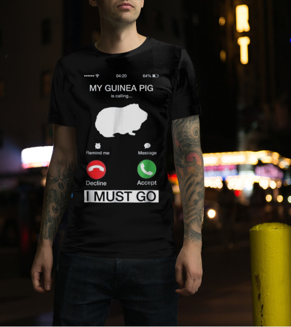 My Guinea Pig Is Calling Reminder Decline Accept I Must Go T-Shirt
