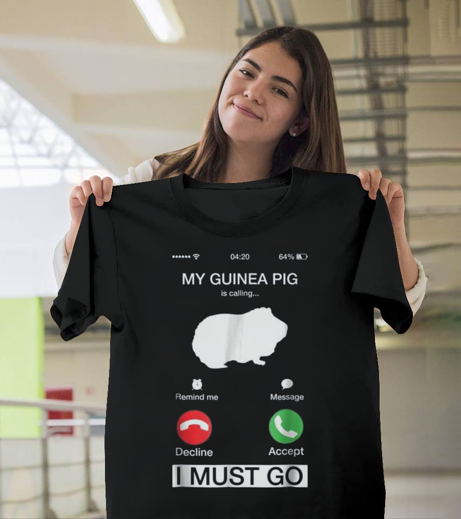 My Guinea Pig Is Calling Reminder Decline Accept I Must Go T-Shirt