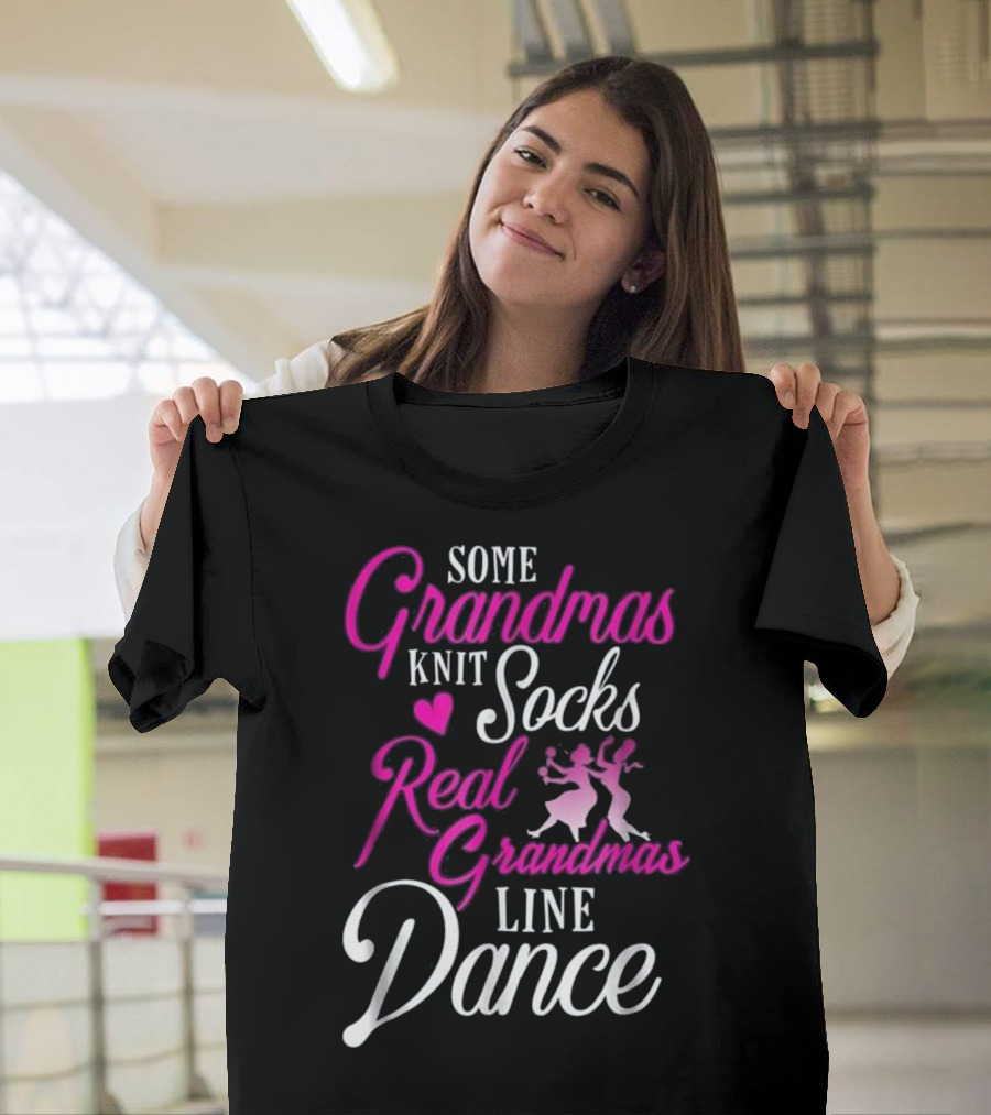 Some Grandmas Knit Socks Real Grandmas Line Dance T-Shirt