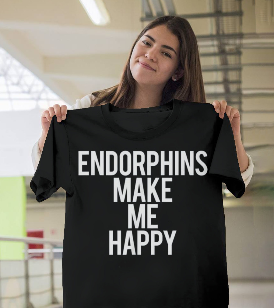 Endorphins Make Me Happy Funny Gym Fitness T-Shirt
