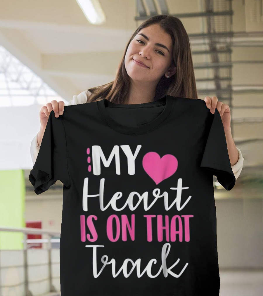 MY Heart Is On That Track T-Shirt