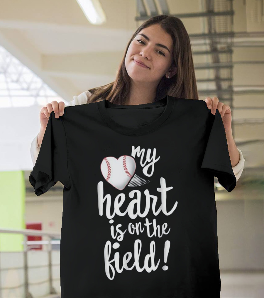 My Heart Is On The Field Baseball T-Shirt