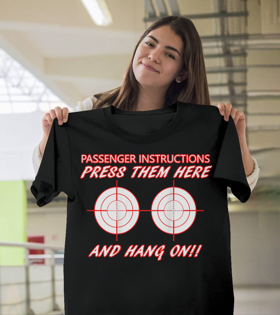 Passenger Instructions Biker Motorcycle Press Them Here and Hang On T-Shirt