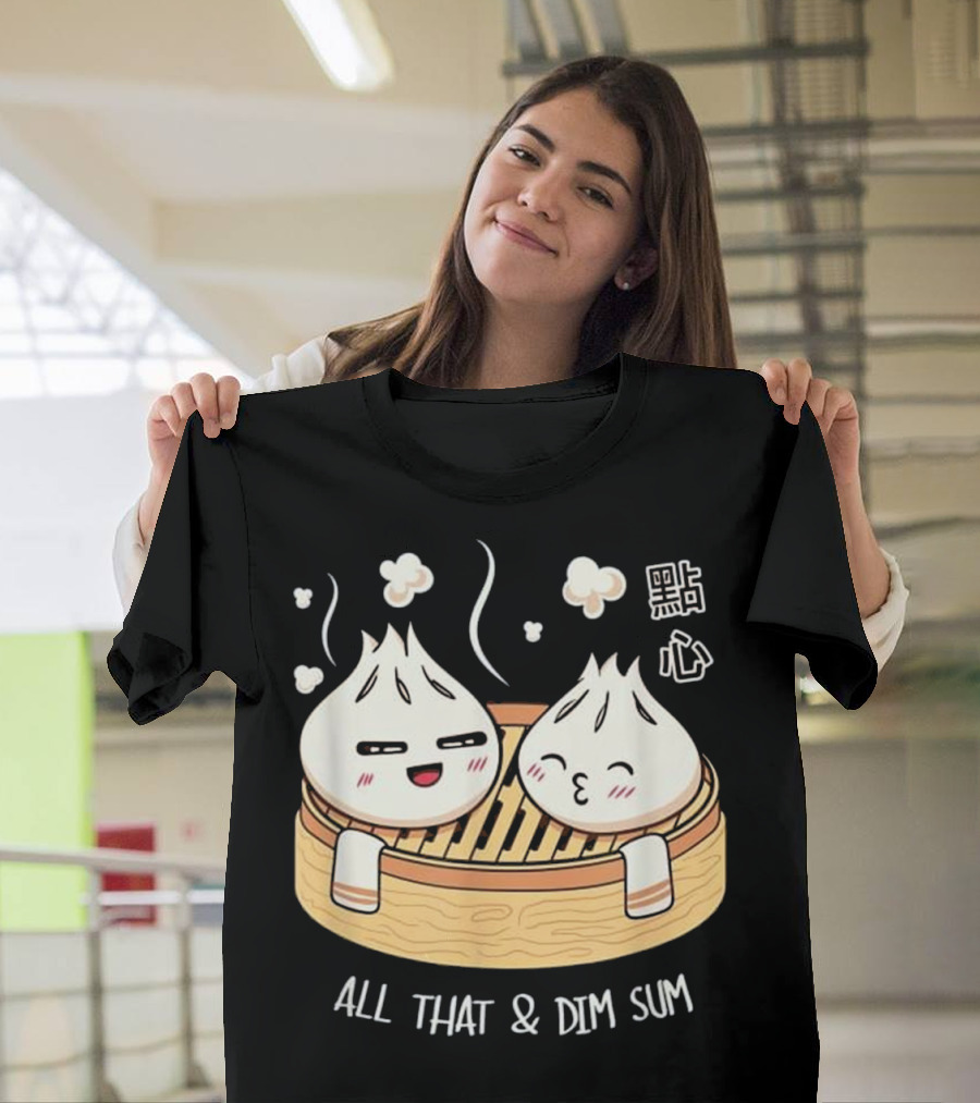 All That and Dim Sum Dumplings 點心 T-Shirt