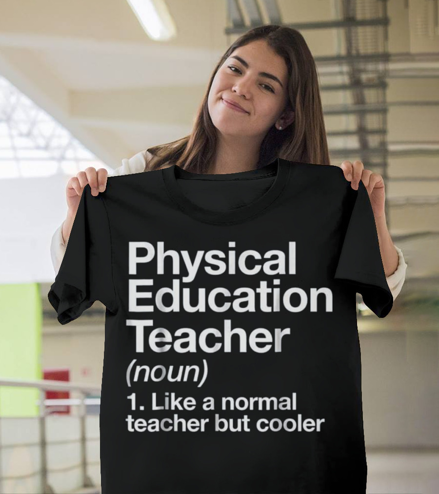 Physical Education Teacher Noun Like a Normal Teacher But Cooler T-Shirt