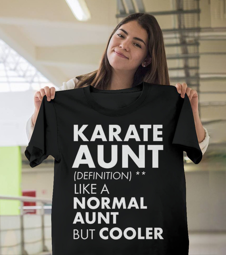Karate Aunt Definition Like a Normal Aunt But Cooler T-Shirt