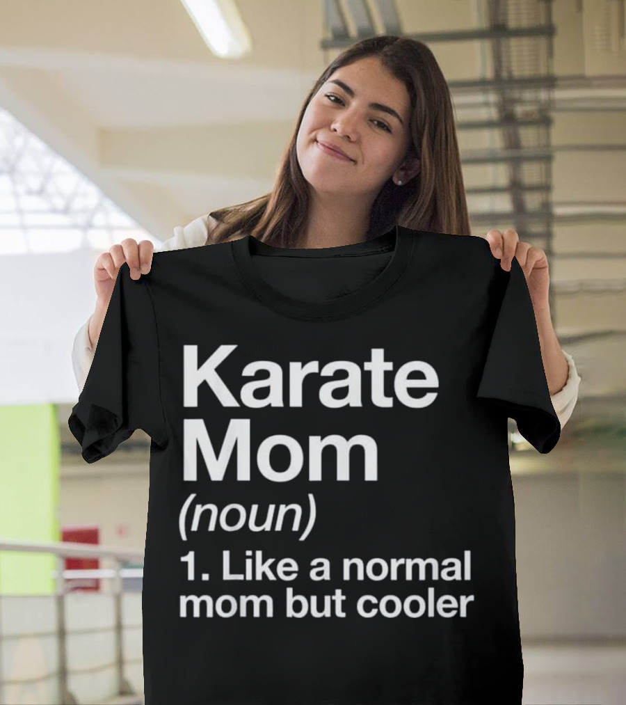 Karate Mom Definition Noun Like a Normal Mom but Cooler T-Shirt