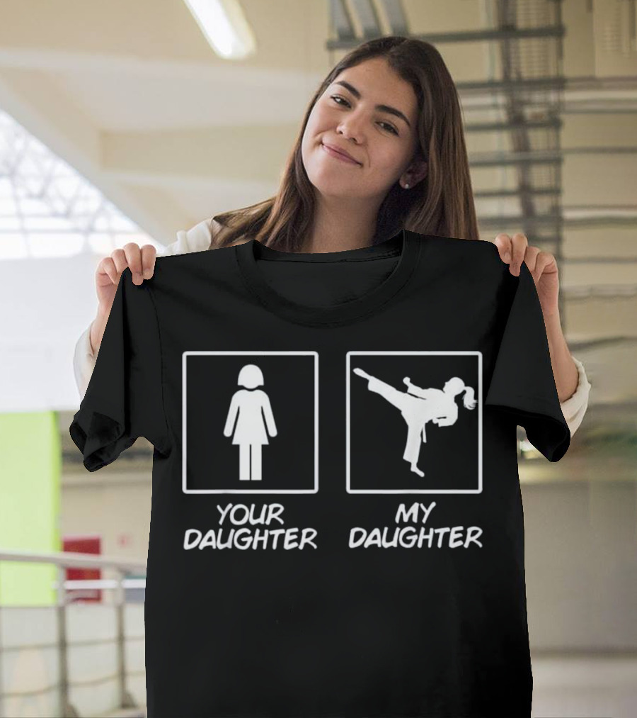 Karate Mom Karate Daughter Your Daughter My Daughter T-Shirt