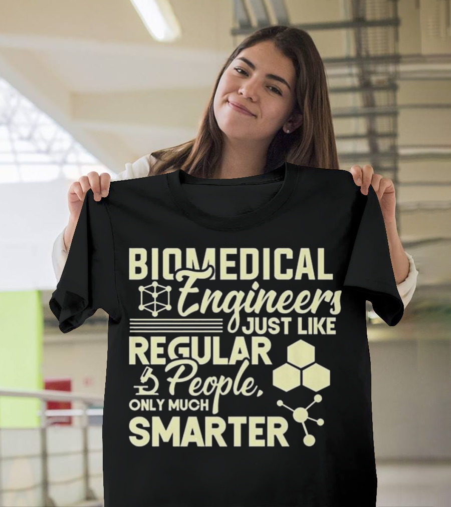 Biomedical Engineers Just Like Regular People Only Much Smarter T-Shirt