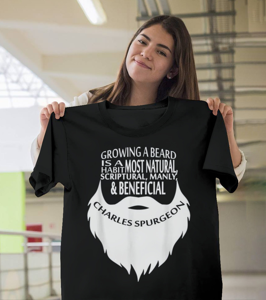 Growing a Beard Charles Spurgeon Scriptural Manly Beneficial Habit T-Shirt
