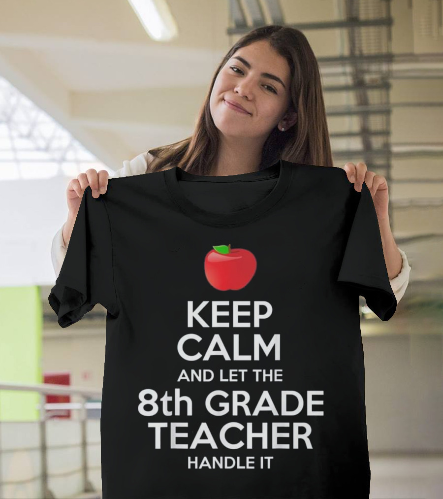 Keep Calm And Let The 8th Grade Teacher Handle It Apple T-Shirt