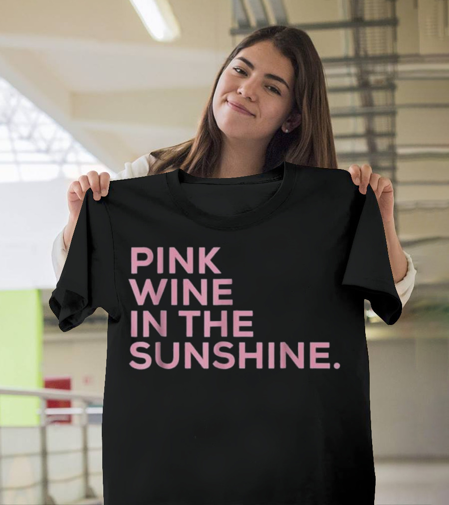 Pink Wine in the Sunshine Fun Summertime Vibes T-Shirt