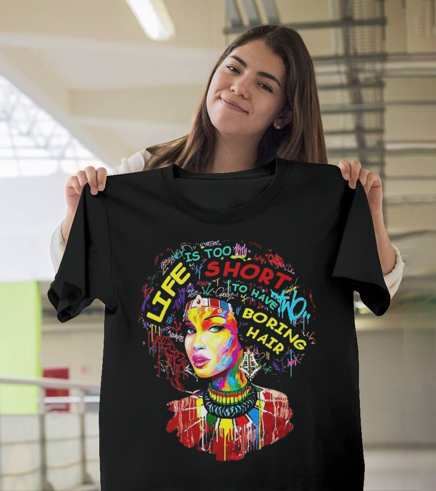 Life Is Too Short To Have Boring Hair Afro Art Black History Month T-Shirt