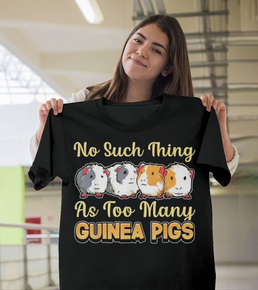 No Such Thing As Too Many Guinea Pigs T-Shirt