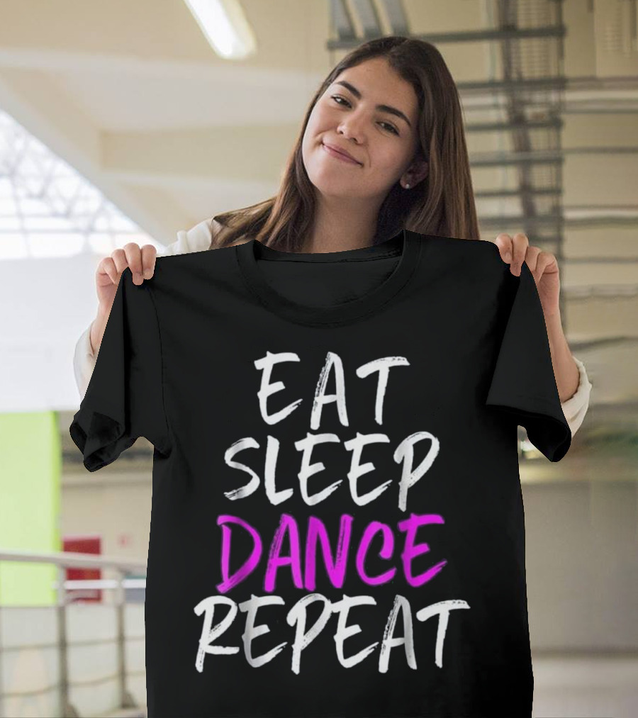 Eat Sleep Dance Repeat Dancing Dancer Lifestyle Phrase T-Shirt