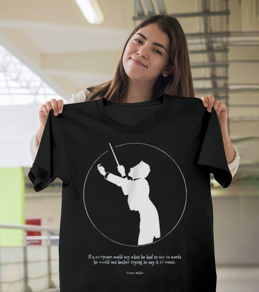Gustav Mahler Conductor Silhouette Quote on Music and Words T-Shirt
