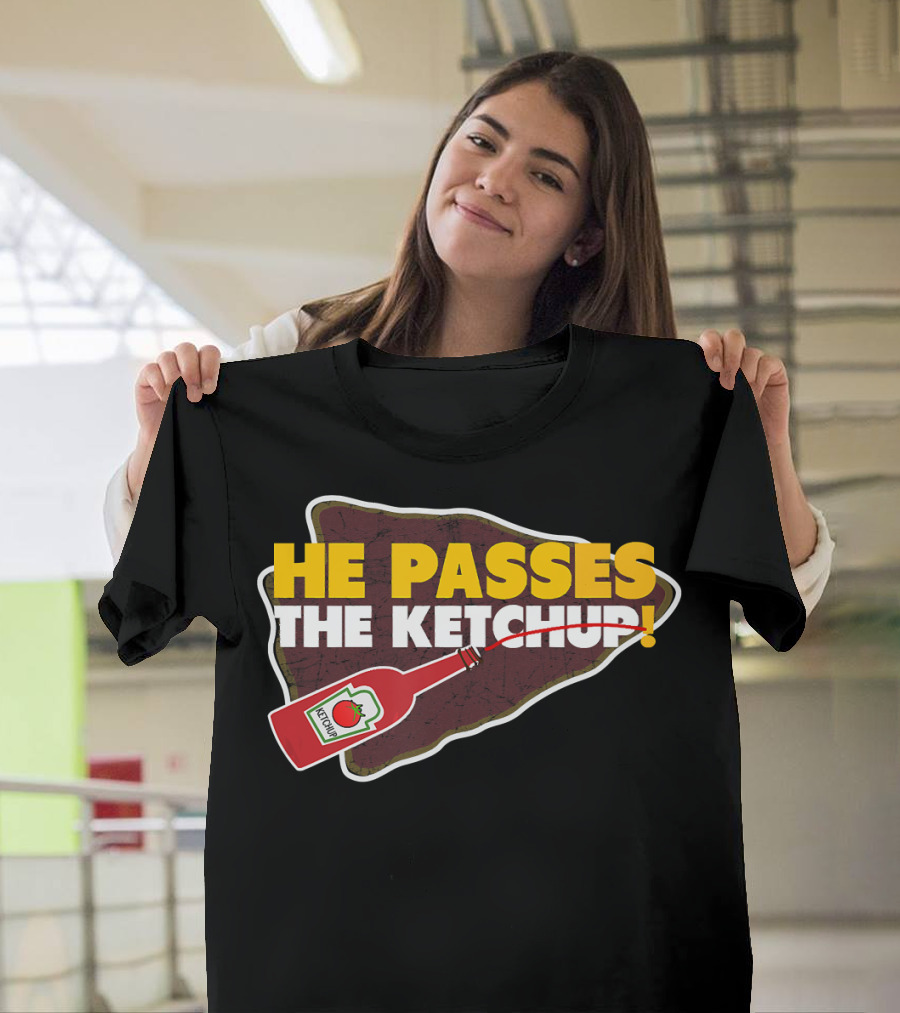 He Passes the Ketchup KC Sports Football Fan Kansas Ci T-Shirt
