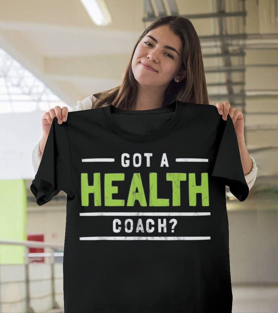 Got a Health Coach Funny Fitness Coach T-Shirt