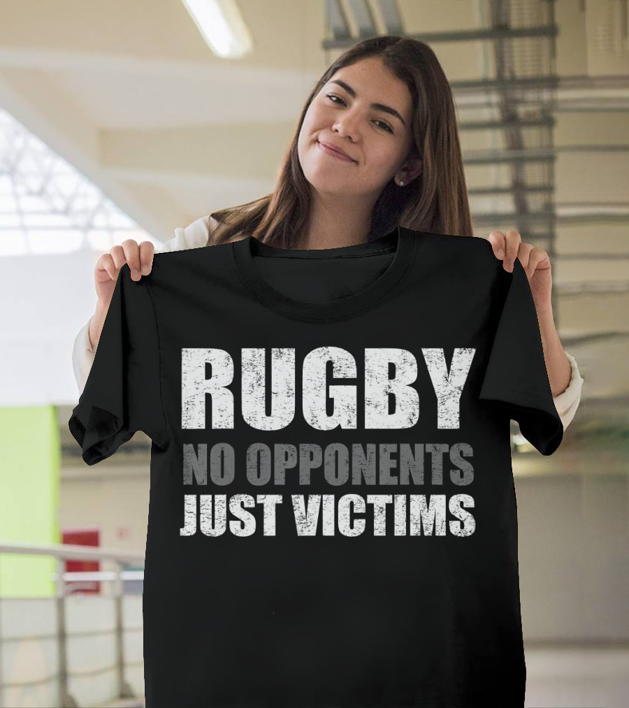 Rugby No Opponents Just Victims Players Funny T-Shirt