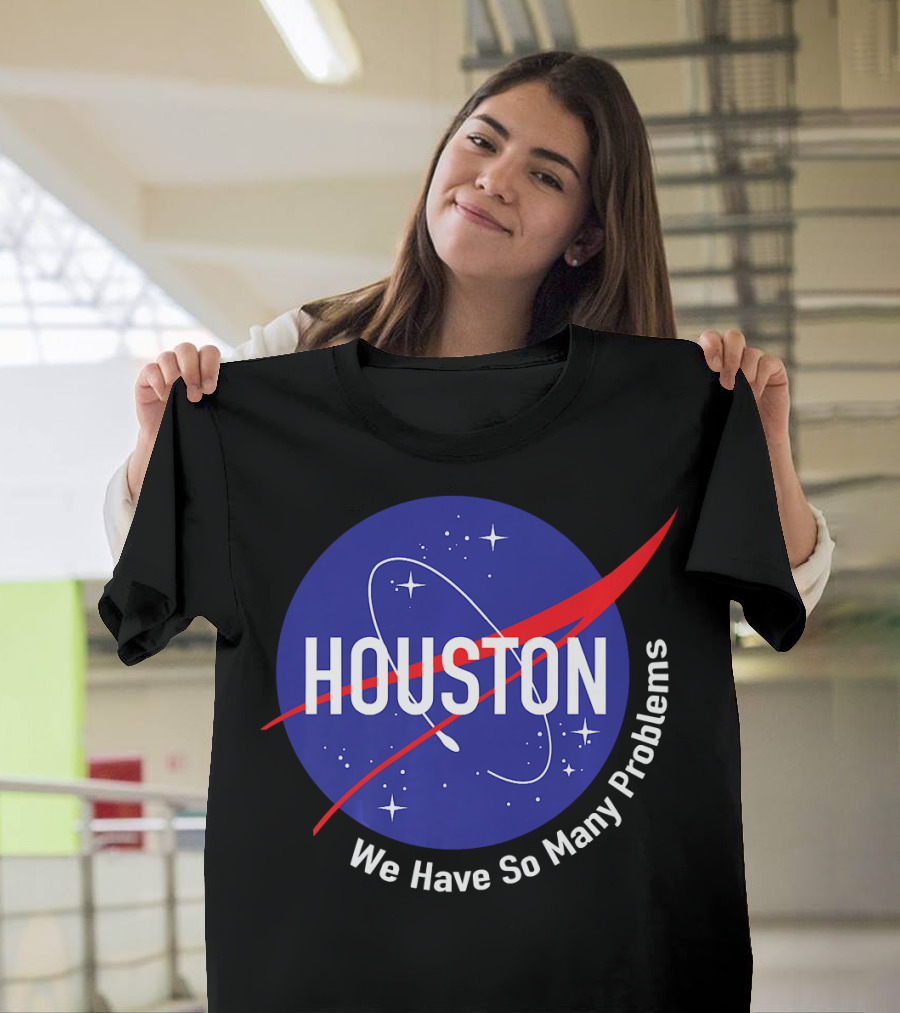 NASA Houston We Have So Many Problems T-Shirt