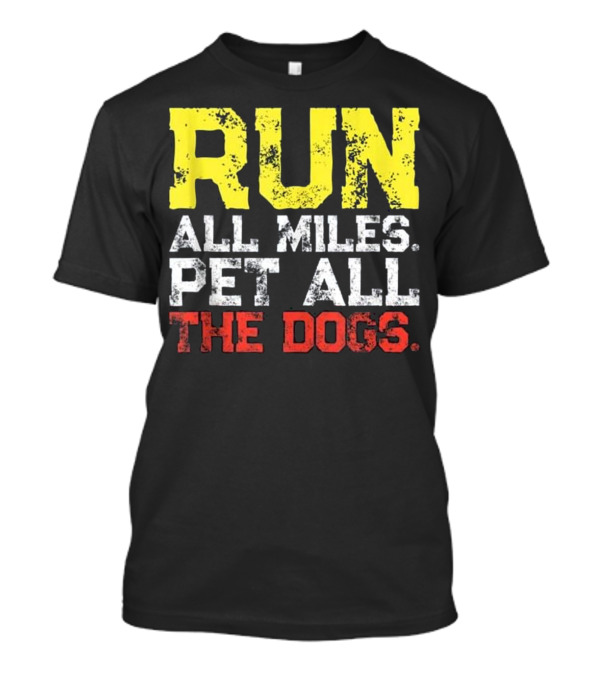 RUN All Miles Pet All The Dogs T-Shirt