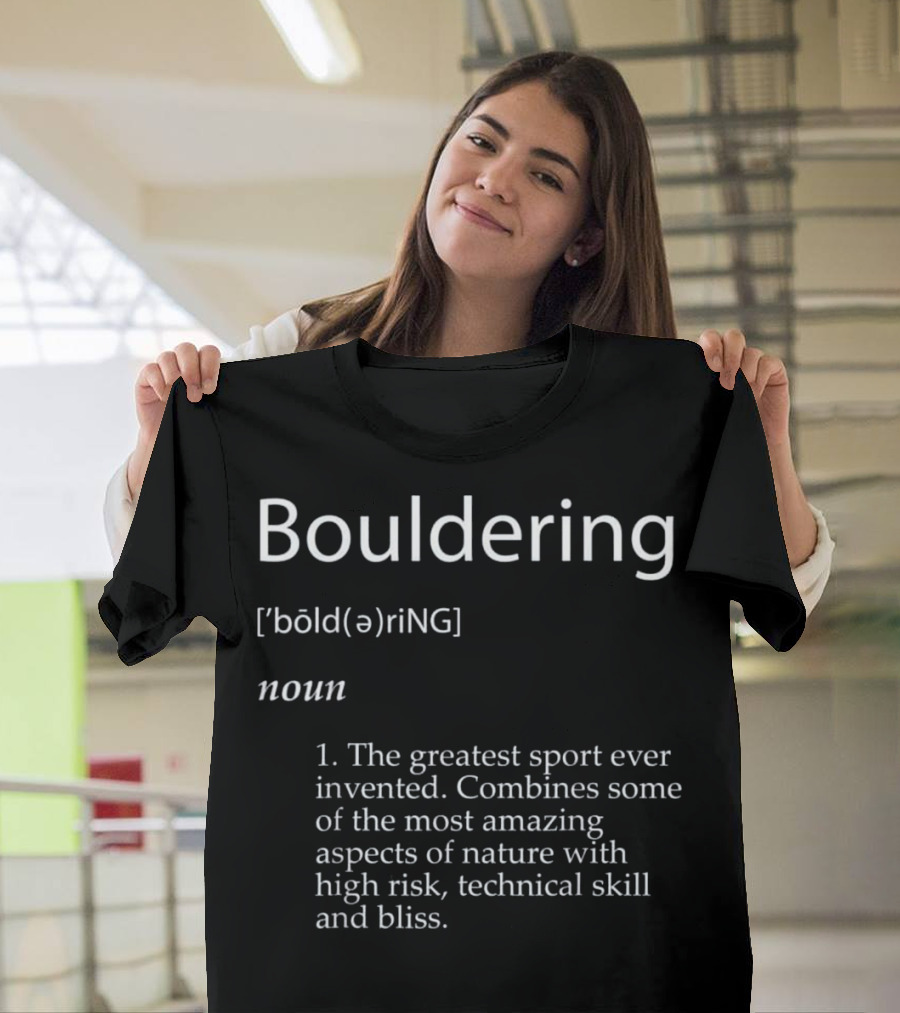 Bouldering Definition Greatest Sport Ever Invented Nature Risk Skill Bliss T-Shirt