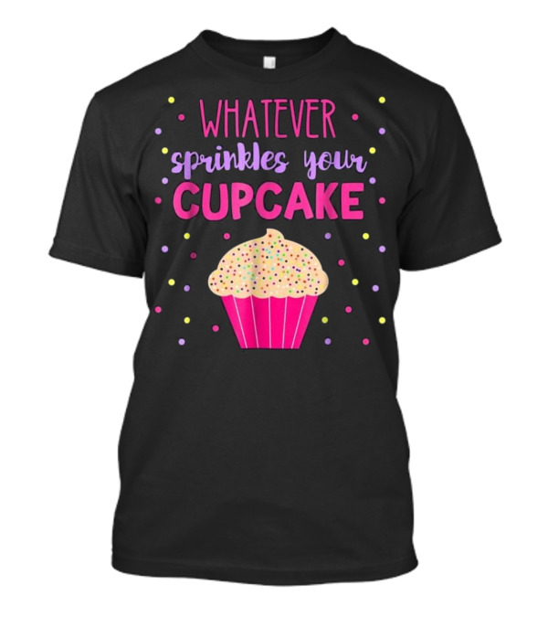 Whatever Sprinkles Your Cupcake Birthday Party Baking T-Shirt