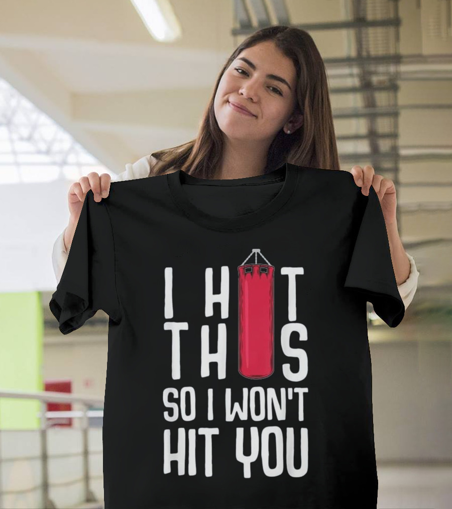 Funny Kickboxing I Hit This So I Won't Hit You T-Shirt