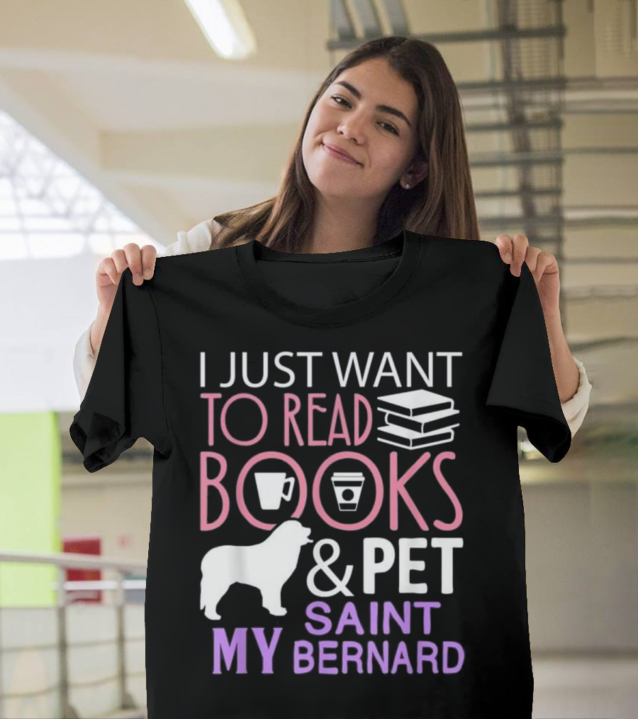 I Just Want to Read Books and Pet My Saint Bernard T-Shirt