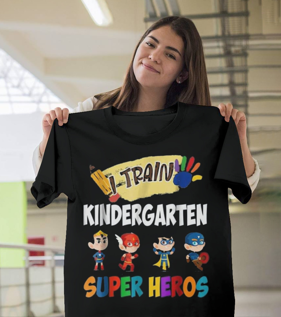 I Train Kindergarten Super Heroes Teacher Super Heros T-Shirt
