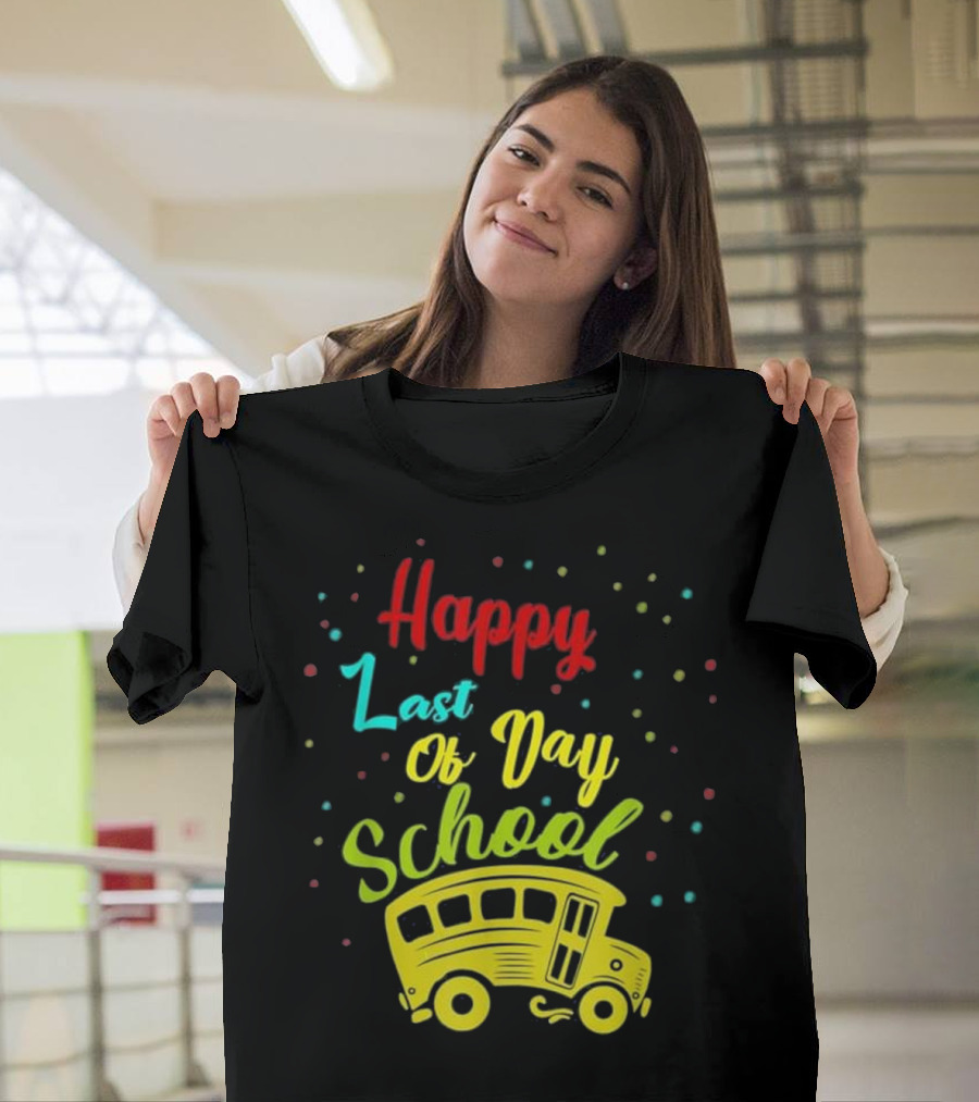 Happy Last Of Day School Bus Driver T-Shirt