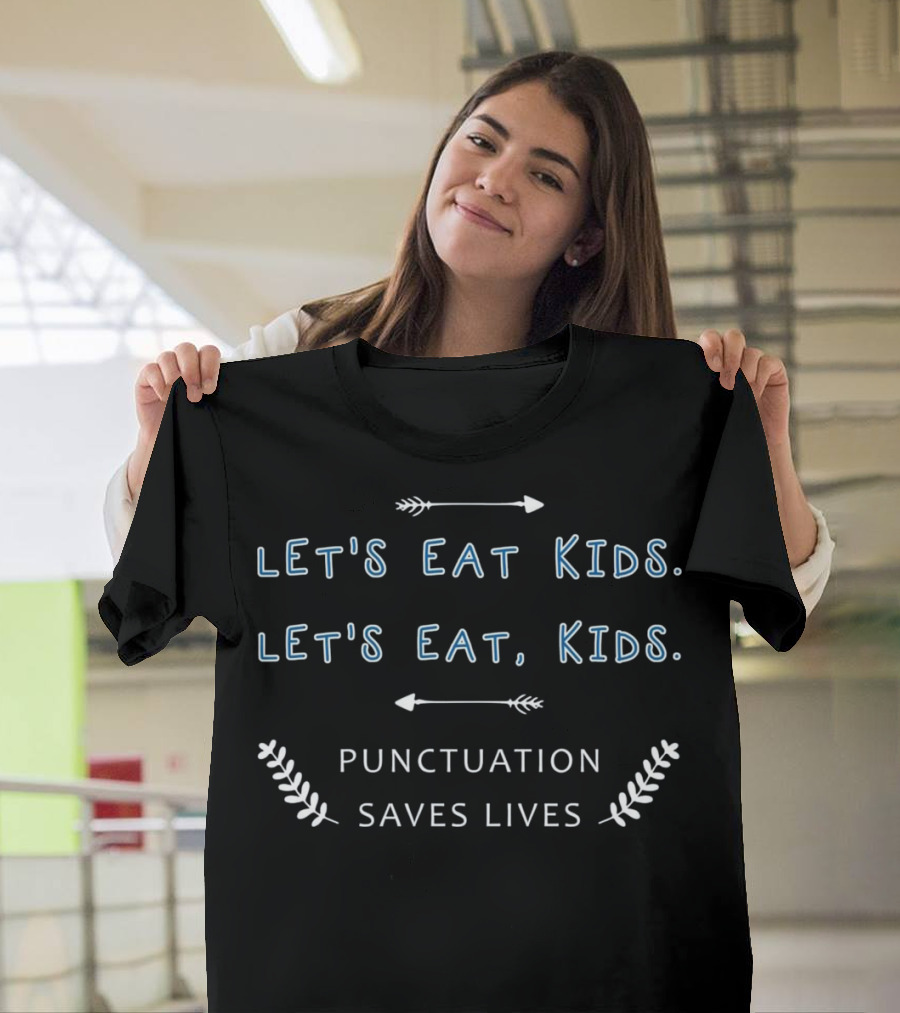 Let's Eat Kids Let's Eat Kids Punctuation Saves Lives English Grammar Teacher T-Shirt