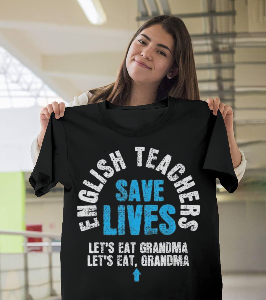 English Teachers Save Lives Let's Eat Grandma Let's Eat, Grandma T-Shirt