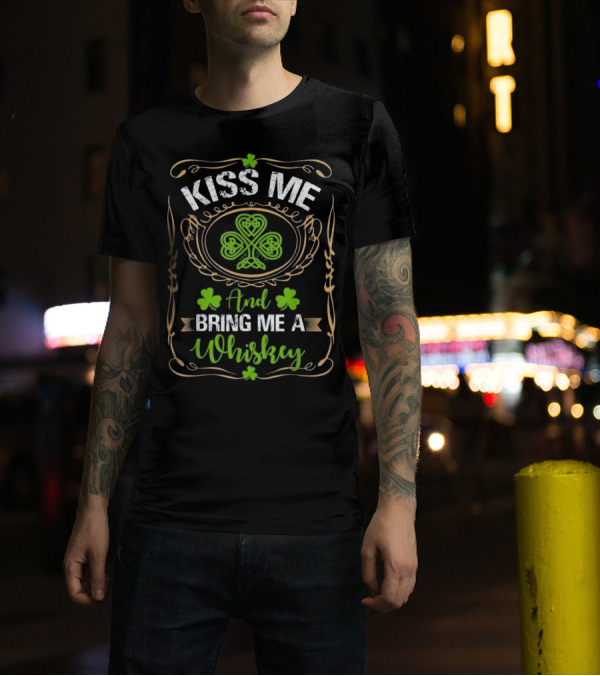 Kiss Me And Bring Me A Whiskey Shamrock Patrick T-Shirt