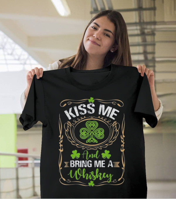 Kiss Me And Bring Me A Whiskey Shamrock Patrick T-Shirt
