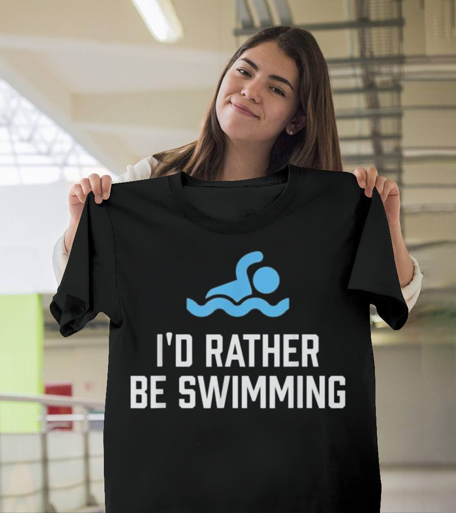 I'd Rather Be Swimming Freestyle Water Sp Active Swim Lifestyle T-Shirt
