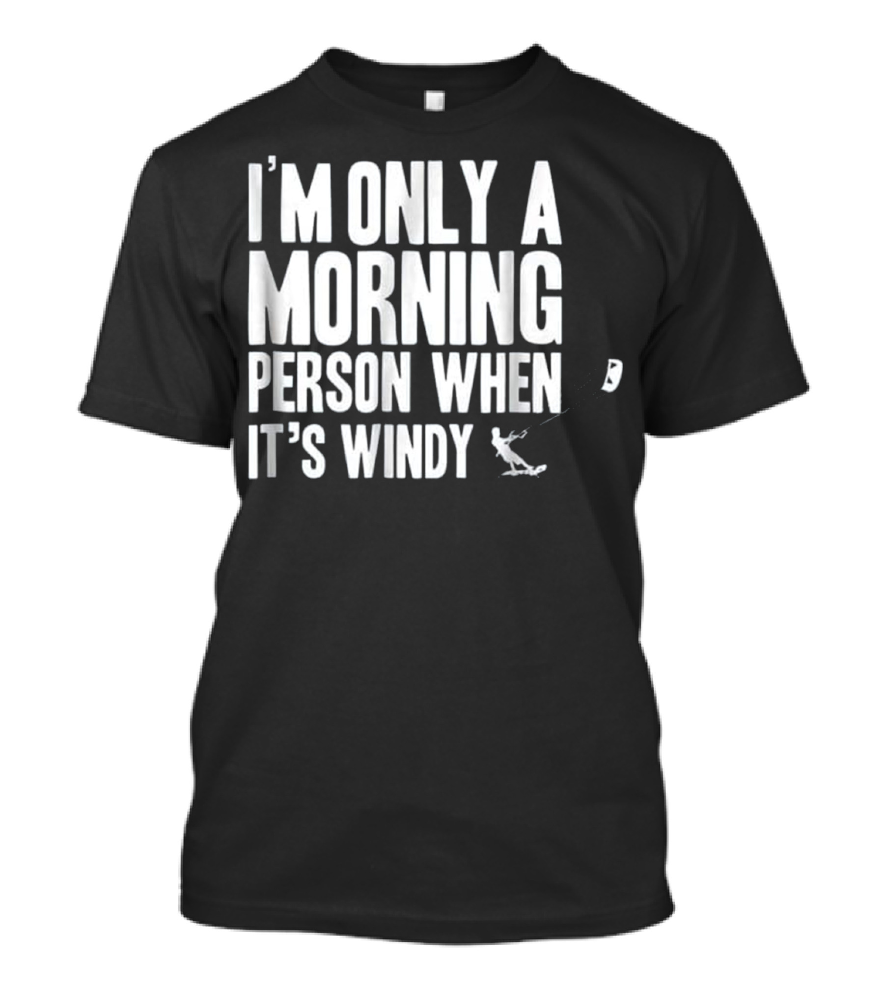 I'm Only A Morning Person When It's Windy Kiteboarding T-Shirt