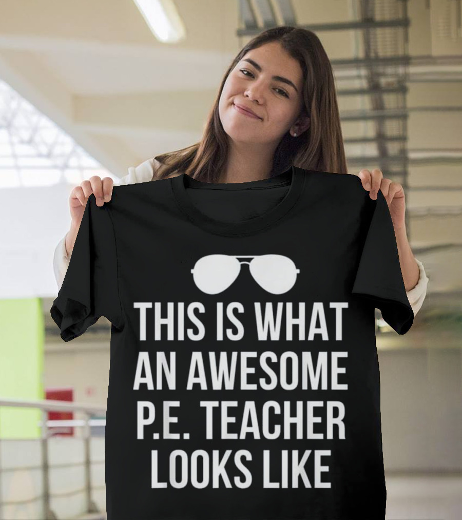 This Is What An Awesome P.E. Teacher Looks Like Sunglasses T-Shirt