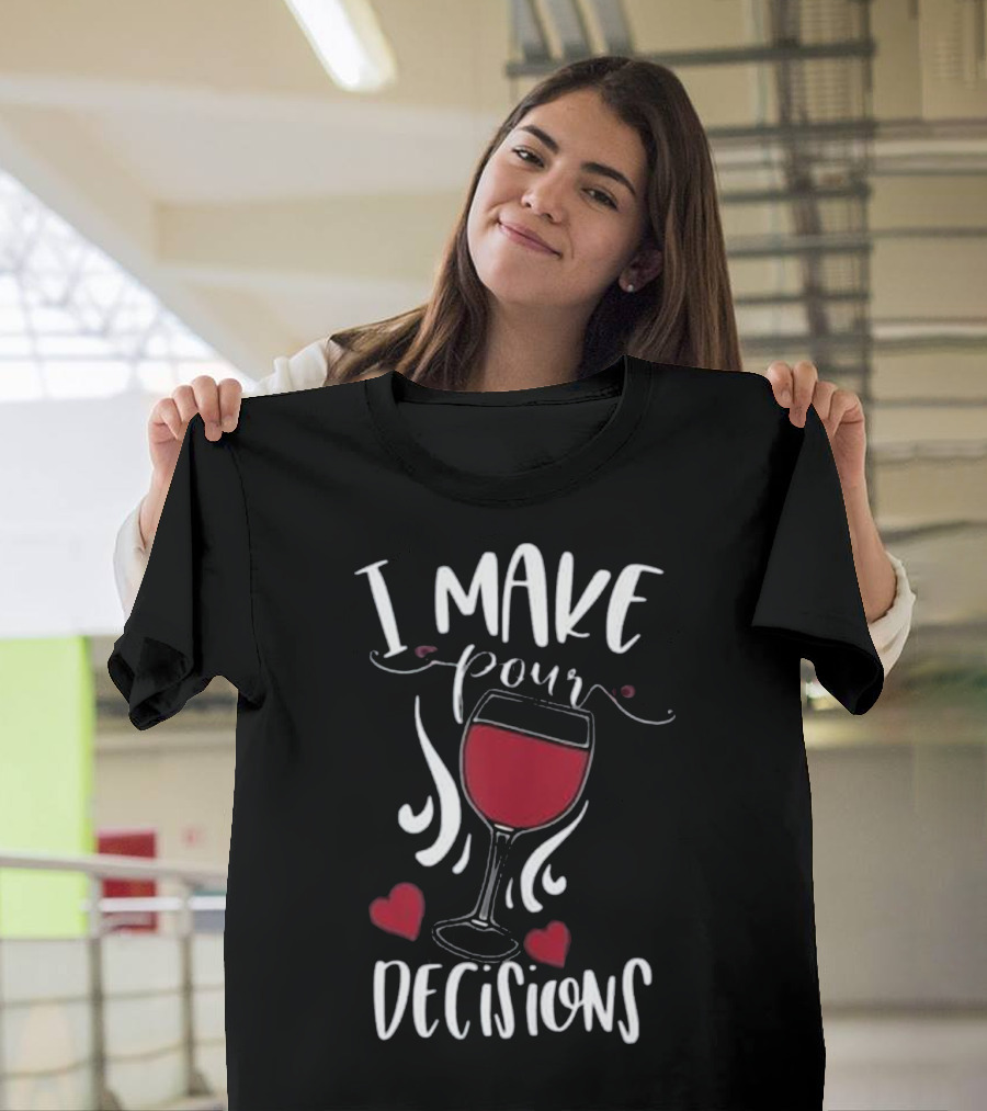 I Make Pour Decisions Wine Glass and Hearts T-Shirt