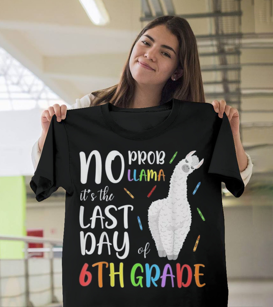 No Prob Llama It's the Last Day of 6th Grade T-Shirt
