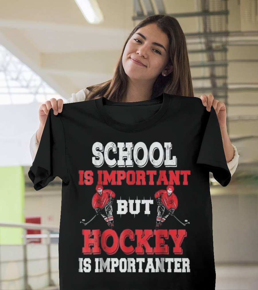 School Is Important But Hockey Is Importanter with Hockey Players T-Shirt