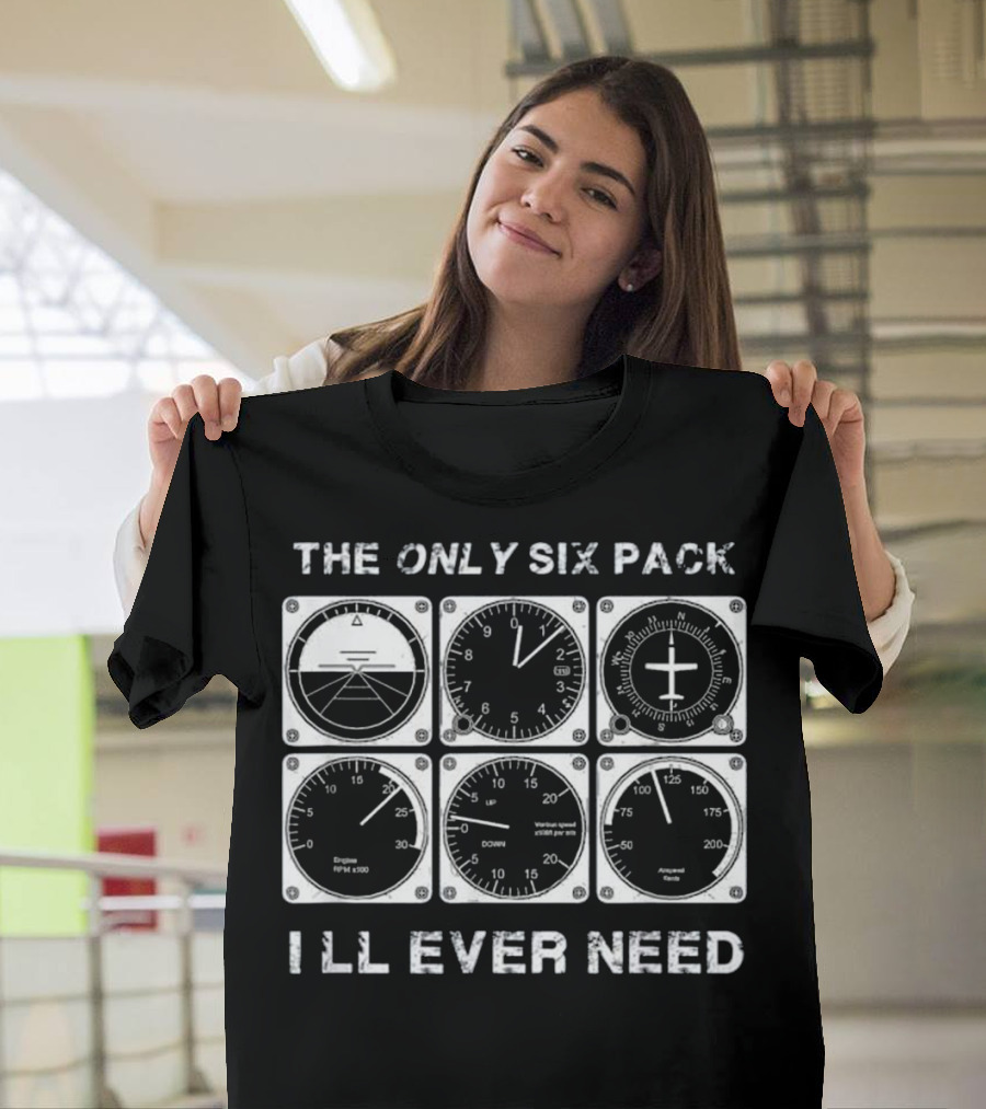 THE ONLY SIX PACK I LL EVER NEED Airplane Flight Instruments T-Shirt