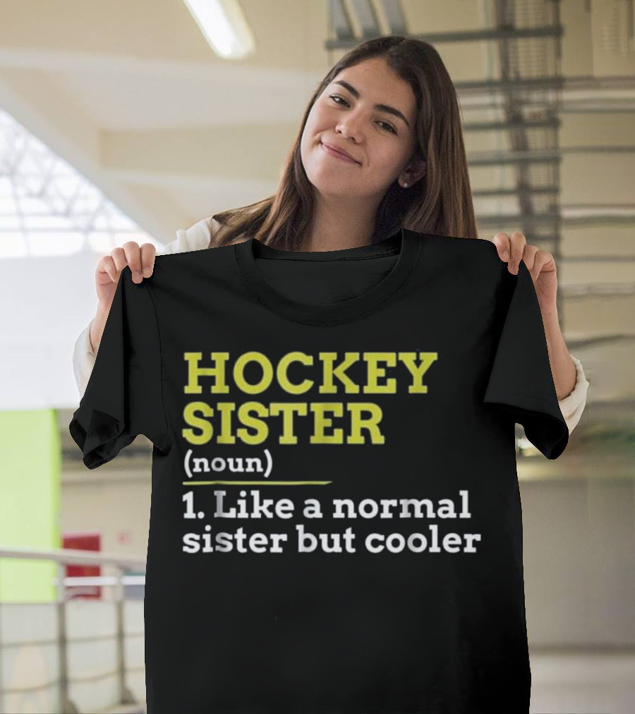 Hockey Sister Noun Like a Normal Sister but Cooler T-Shirt