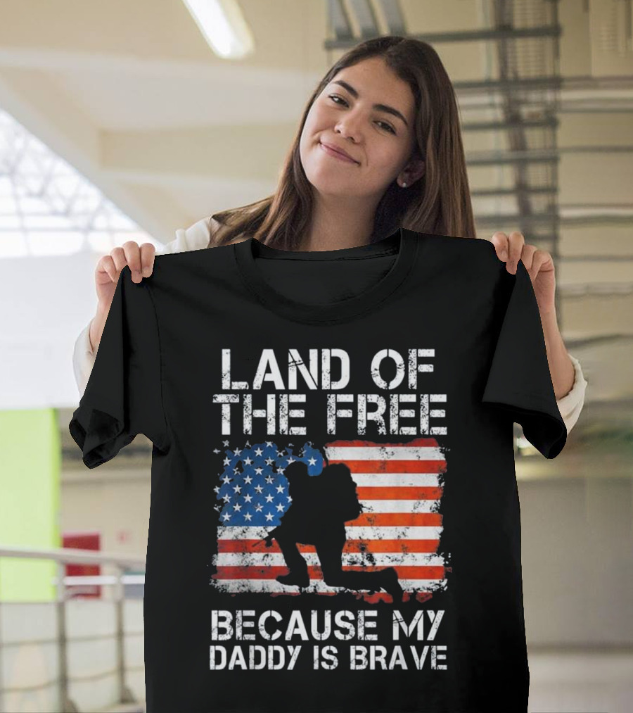 LAND OF THE FREE BECAUSE MY DADDY IS BRAVE American Flag Soldier T-Shirt