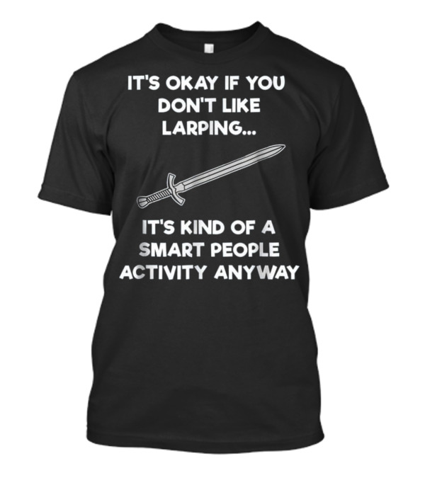 LARPing Smart People Activity Sword Funny T-Shirt