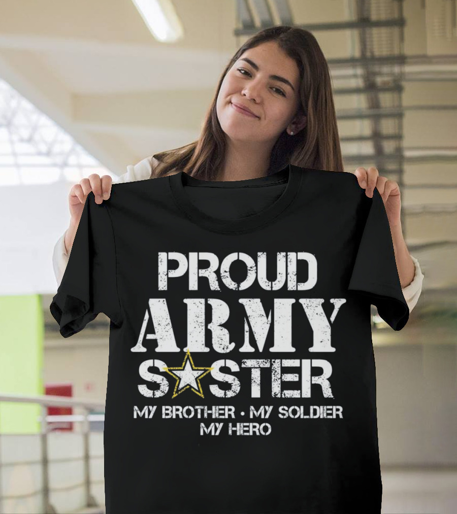 Proud Army Sister My Brother My Soldier My Hero T-Shirt